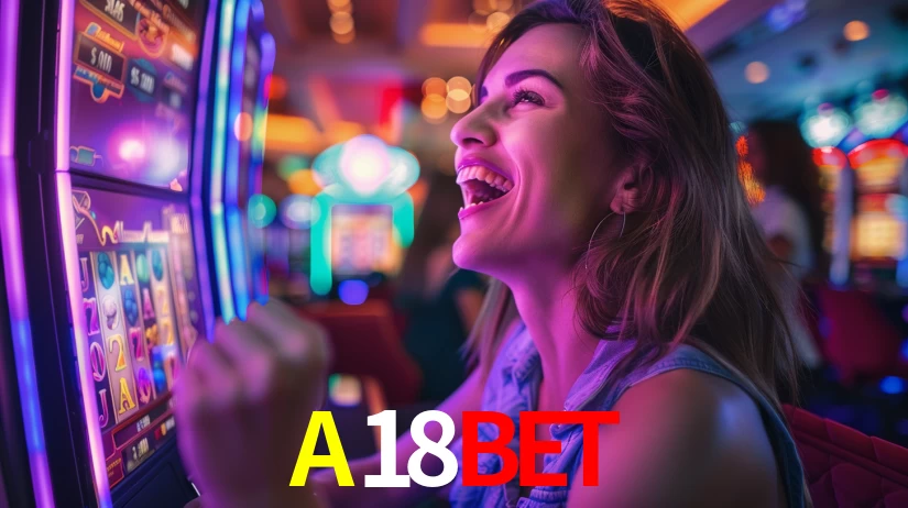 A18BET: Jogos de Caça-Níqueis-Altas Recompensas, Roleta-Velocidade, Blackjack-Desafios Máximos